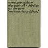 Unwissenschaftliche Wissenschaft? - Debatten Um Die Erste "Wehrmachtsausstellung" by Felix M. Ller