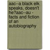 Aac--A Black Elk Speaks, Doesn't He?Aac--Au - Facts And Fiction Of An Autobiography door Katharina Reese