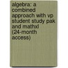 Algebra: A Combined Approach With Vp Student Study Pak And Mathxl (24-Month Access) by Elayn Martin-Gay