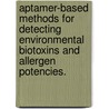 Aptamer-Based Methods For Detecting Environmental Biotoxins And Allergen Potencies. door Swee Yang Edmund Low