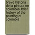 Breve historia de la pintura en Colombia/ Brief History of the Painting of Colombia