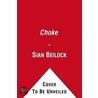 Choke: What The Secrets Of The Brain Reveal About Getting It Right When You Have To by Sian Beilock