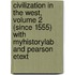 Civilization In The West, Volume 2 (Since 1555) With Myhistorylab And Pearson Etext