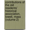 Contributions Of The Old Residents' Historical Association, Lowell, Mass (Volume 2) by Old Residents' Historical Lowell
