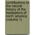 Contributions To The Natural History Of The Lepidoptera Of North America (Volume 1)
