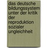 Das Deutsche Bildungssystem Unter Der Kritik Der Reproduktion Sozialer Ungleichheit door Daniela Schubert