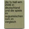 Die Fu Ball-Wm 2006 In Deutschland Und Die Spiele Im Augusteischen Rom Im Vergleich by Martin Ermert