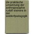 Die Praktische Umsetzung Der Anthroposophie Rudolf Steiners In Der Waldorfpadagogik