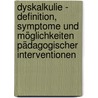 Dyskalkulie - Definition, Symptome und Möglichkeiten pädagogischer Interventionen by Sylvia Rau