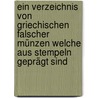 Ein Verzeichnis Von Griechischen Falscher Münzen Welche Aus Stempeln Geprägt Sind by Julius Friedlaender