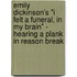 Emily Dickinson's "I Felt A Funeral, In My Brain" - Hearing A Plank In Reason Break