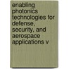 Enabling Photonics Technologies For Defense, Security, And Aerospace Applications V door Peter J. Delfyett