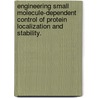 Engineering Small Molecule-Dependent Control Of Protein Localization And Stability. door Sarah Rose Edwards