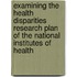 Examining The Health Disparities Research Plan Of The National Institutes Of Health