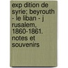 Exp Dition De Syrie; Beyrouth - Le Liban - J Rusalem, 1860-1861. Notes Et Souvenirs door Ernest Louet