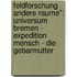 Feldforschung Andere Raume": Universum Bremen - Expedition Mensch - Die Gebarmutter