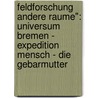 Feldforschung Andere Raume": Universum Bremen - Expedition Mensch - Die Gebarmutter door Jessica Scheffold