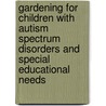 Gardening For Children With Autism Spectrum Disorders And Special Educational Needs door Natasha Etherington