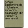 Georgii Pachymeris De Michaele Et Andronico Palaeologis Libri Tredecim 2 Volume Set door George Pachymeres