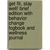 Get Fit, Stay Well! Brief Edition With Behavior Change Logbook And Wellness Journal door Tanya Littrell