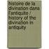 Histoire De La Divination Dans L'antiquite / History of the Divination in Antiquity