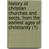 History Of Christian Churches And Sects, From The Earliest Ages Of Christianity (1) by John Buxton Marsden