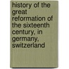 History Of The Great Reformation Of The Sixteenth Century, In Germany, Switzerland door Jean Henri Merle D'Aubign�