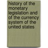 History Of The Monetary Legislation And Of The Currency System Of The United States by Robert E. Preston