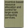 Incentive-Based Resource Allocation And Control For Large-Scale Computing Services. door Benjamin Hen Yolken