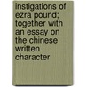 Instigations Of Ezra Pound; Together With An Essay On The Chinese Written Character by Ezra Pound