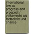 International Law As Progress and Prospect / Volkerrecht Als Fortschritt Und Chance