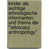 Kinder Als Wichtige Ethnologische Informanten Und Thema Der "Advocacy Anthropology" by Carina Bauer