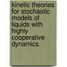 Kinetic Theories For Stochastic Models Of Liquids With Highly Cooperative Dynamics. door Steven Matthew Abel