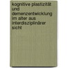 Kognitive Plastizität und Demenzentwicklung im Alter aus interdisziplinärer Sicht by Klaus C.A. Steinwachs