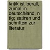 Kritik Ist Berall, Zumal In Deutschland, N Tig; Satiren Und Schriften Zur Literatur door Friedrich Nicolai