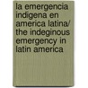 La emergencia indigena en America Latina/ The Indeginous Emergency in Latin America door Jose Bengoa