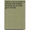 Lights In Art, A Review Of Ancient And Modern Pictures, By An Artist [G.W. Novice]. door George William Novice