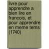 Livre Pour Apprendre a Bien Lire En Francois, Et Pour Apprendre En Meme Tems (1740) by Lambe Chez Lambert and Durand Publisher