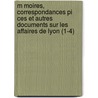M Moires, Correspondances Pi Ces Et Autres Documents Sur Les Affaires De Lyon (1-4) door Livres Groupe