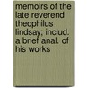 Memoirs Of The Late Reverend Theophilus Lindsay; Includ. A Brief Anal. Of His Works door Thomas Belsham