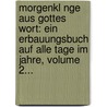 Morgenkl Nge Aus Gottes Wort: Ein Erbauungsbuch Auf Alle Tage Im Jahre, Volume 2... by Friedrich Arndt