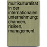 Multikulturalitat In Der Internationalen Unternehmung: Chancen, Risiken, Management by Natalie Webbeler