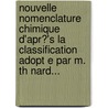 Nouvelle Nomenclature Chimique D'Apr?'s La Classification Adopt E Par M. Th Nard... door J.B. Caventou