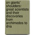 On Giants' Shoulders: Great Scientists And Their Discoveries From Archimedes To Dna
