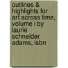 Outlines & Highlights For Art Across Time, Volume I By Laurie Schneider Adams, Isbn door Laurie Adams