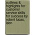 Outlines & Highlights For Customer Service Skills For Success By Robert Lucas, Isbn