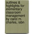 Outlines & Highlights For Elementary Classroom Management By Carol M. Charles, Isbn