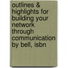 Outlines & Highlights For Building Your Network Through Communication By Bell, Isbn door Cram101 Textbook Reviews
