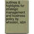 Outlines & Highlights For Strategic Management And Business Policy By Wheelen, Isbn