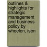 Outlines & Highlights For Strategic Management And Business Policy By Wheelen, Isbn by 9th Edition Wheelen and Hunger